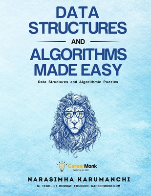 Data Structures And Algorithms Made Easy: Data Structures And Algorithmic Puzzles - Karumanchi, Narasimha