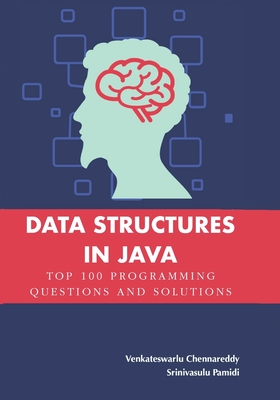 Data Structures in Java: Top 100 Programming Questions and Solutions - Pamidi, Srinivasulu, and Chennareddy, Venkateswarlu