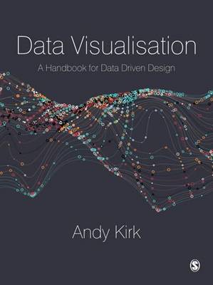Data Visualisation: A Handbook for Data Driven Design - Kirk, Andy