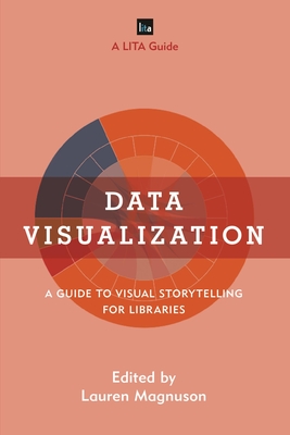 Data Visualization: A Guide to Visual Storytelling for Libraries - Magnuson, Lauren (Editor)