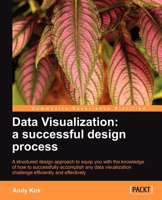 Data Visualization: a successful design process - Kirk, Andy