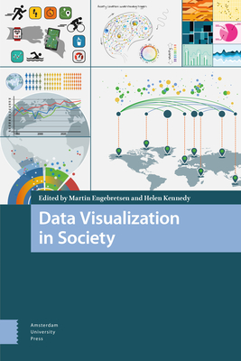 Data Visualization in Society - Engebretsen, Martin (Editor), and Kennedy, Helen (Editor), and Walker, Jill (Contributions by)