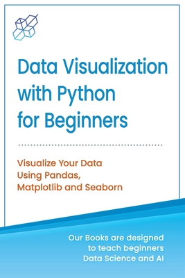 Data Visualization with Python for Beginners: Visualize Your Data using Pandas, Matplotlib and Seaborn - Publishing, Ai