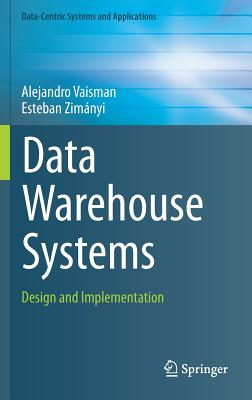 Data Warehouse Systems: Design and Implementation - Vaisman, Alejandro, and Zimnyi, Esteban