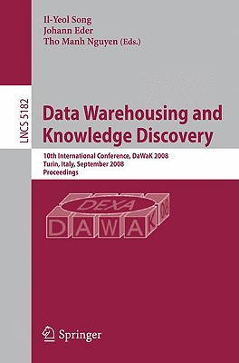 Data Warehousing and Knowledge Discovery: 10th International Conference, Dawak 2008 Turin, Italy, September 1-5, 2008, Proceedings - Song, Il-Yeol (Editor), and Eder, Johann (Editor), and Nguyen, Tho Manh (Editor)