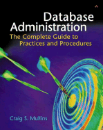 Database Administration: The Complete Guide to Practices and Procedures