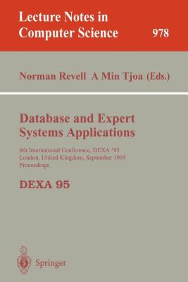 Database and Expert Systems Applications: 6th International Conference, Dexa'95, London, United Kingdom, September 4 - 8, 1995, Proceedings - Revell, Norman (Editor), and Tjoa, A Min (Editor)