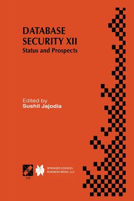 Database Security XII: Status and Prospects - Jajodia, Sushil (Editor)