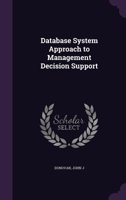 Database System Approach to Management Decision Support - Donovan, John J