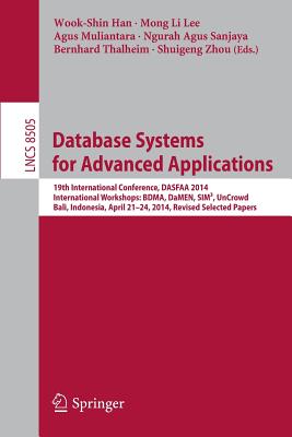 Database Systems for Advanced Applications: 19th International Conference, Dasfaa 2014, International Workshops: Bdma, Damen, Sim3, Uncrowd; Bali, Indonesia, April 21--24, 2014, Revised Selected Papers - Han, Wook-Shin (Editor), and Lee, Mong Li (Editor), and Muliantara, Agus (Editor)
