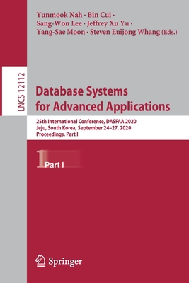 Database Systems for Advanced Applications: 25th International Conference, Dasfaa 2020, Jeju, South Korea, September 24-27, 2020, Proceedings, Part I - Nah, Yunmook (Editor), and Cui, Bin (Editor), and Lee, Sang-Won (Editor)