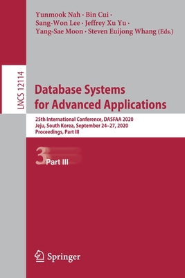 Database Systems for Advanced Applications: 25th International Conference, Dasfaa 2020, Jeju, South Korea, September 24-27, 2020, Proceedings, Part III - Nah, Yunmook (Editor), and Cui, Bin (Editor), and Lee, Sang-Won (Editor)