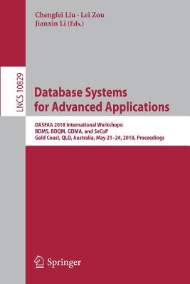 Database Systems for Advanced Applications: Dasfaa 2018 International Workshops: Bdms, Bdqm, Gdma, and Secop, Gold Coast, Qld, Australia, May 21-24, 2018, Proceedings - Liu, Chengfei (Editor), and Zou, Lei (Editor), and Li, Jianxin (Editor)