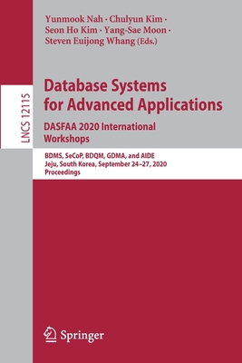 Database Systems for Advanced Applications. Dasfaa 2020 International Workshops: Bdms, Secop, Bdqm, Gdma, and Aide, Jeju, South Korea, September 24-27, 2020, Proceedings - Nah, Yunmook (Editor), and Kim, Chulyun (Editor), and Kim, Seon-Young (Editor)