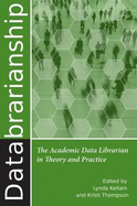 Databrarianship: The Academic Data Librarian in Theory and Practice