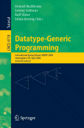 Datatype-Generic Programming: International Spring School, Ssdgp 2006, Nottingham, Uk, April 24-27, 2006, Revised Lectures - Backhouse, Roland (Editor), and Gibbons, Jeremy (Editor), and Hinze, Ralf (Editor)