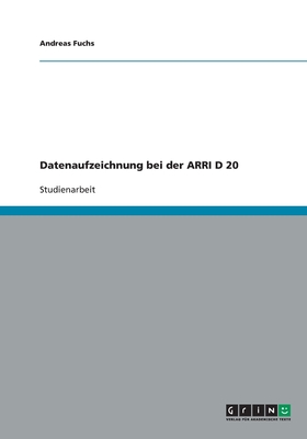 Datenaufzeichnung Bei Der Arri D 20 - Fuchs, Andreas, Dr.