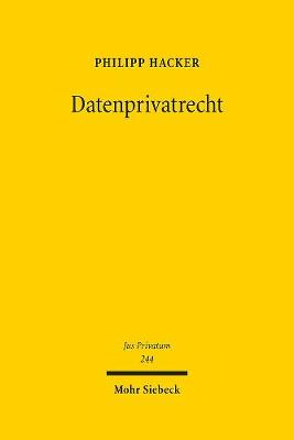 Datenprivatrecht: Neue Technologien Im Spannungsfeld Von Datenschutzrecht Und Bgb - Hacker, Philipp
