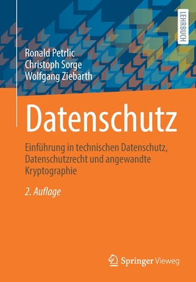 Datenschutz: Einfhrung in technischen Datenschutz, Datenschutzrecht und angewandte Kryptographie - Petrlic, Ronald, and Sorge, Christoph, and Ziebarth, Wolfgang