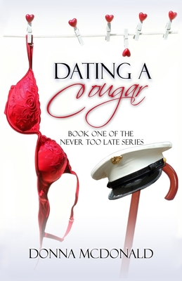 Dating A Cougar: Book One of Never Too Late Series - McDonald, Donna