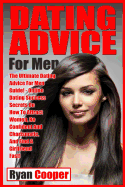 Dating Advice for Men: The Ultimate Dating Advice for Men Guide! Online Dating Success Secrets on How to Attract Women, Be Confident and Charismatic, and Find a Girlfriend Fast!