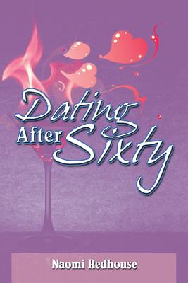 Dating After Sixty - Redhouse, Naomi