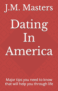 Dating In America: Major tips you need to know that will help you through life