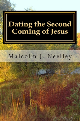 Dating the Second Coming of Jesus - Denton, T Everett (Editor), and Neelley, Malcolm J