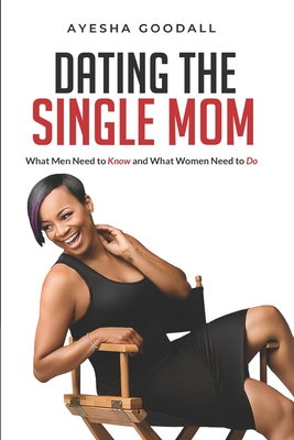 Dating the Single Mom: What Men Need to Know and What Women Need to Do - King, Elam B, and Anthony, Taina, and Phillips, Tona