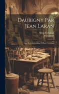 Daubigny Par Jean Laran; Avec La Collaboration D'Albert Cremieux