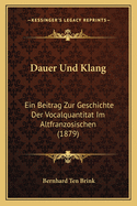 Dauer Und Klang: Ein Beitrag Zur Geschichte Der Vocalquantitat Im Altfranzosischen (1879)