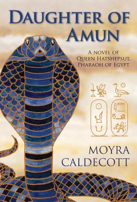 Daughter of Amun: Queen Hatshepsut, Pharaoh of Egypt - A Novel - Caldecott, Moyra