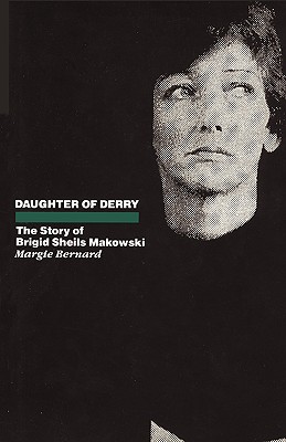 Daughter of Derry: The Story of Brigid Sheils Makowski - Bernard, Margie