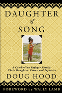 Daughter of Song: A Cambodian Refugee Family, Their Daughter, Crime and Injustice