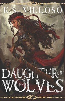 Daughter of the Wolves: A Standalone Sword and Sorcery Adventure - Villoso, K S