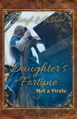 Daughter's Fortune: Not a Pirate Book - Trent, Cheryl L-G