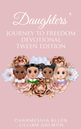 Daughters' Journey To Freedom: Devotional Tween Edition