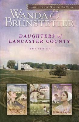 Daughters of Lancaster County Trilogy: The Storekeeper's Daughter/The Quilter's Daughter/The Bishop's Daughter - Brunstetter, Wanda E