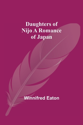 Daughters Of Nijo A Romance Of Japan - Eaton, Winnifred