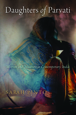 Daughters of Parvati: Women and Madness in Contemporary India - Pinto, Sarah