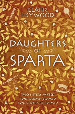 Daughters of Sparta: A tale of secrets, betrayal and revenge from mythology's most vilified women - Heywood, Claire