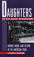 Daughters of the Great Depression: Women, Work, and Fiction in the American 1930s