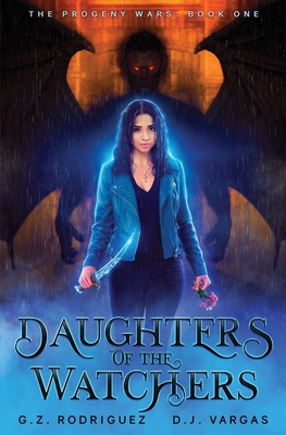 Daughters of the Watchers: The Progeny Wars Book 1 - Rodriguez, G Z, and Vargas, D J