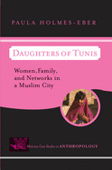 Daughters of Tunis: Women, Family, and Networks in a Muslim City