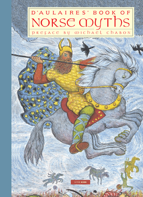 D'Aulaires' Book of Norse Myths - D'Aulaire, Ingri, and D'Aulaire, Edgar Parin, and Chabon, Michael (Preface by)