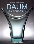 Daum : les annes 50 - Duret-Robert, Franois, and Daum, Michel