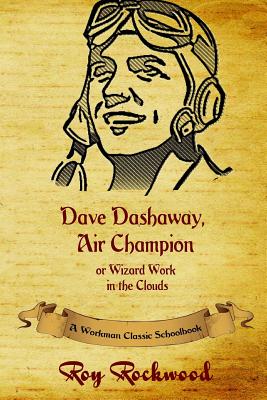 Dave Dashaway, Air Champion (Annotated): A Workman Classic Schoolbook - Rockwood, Roy, pse, and Cobb, Weldon J, and Workman Classic Schoolbooks (Editor)