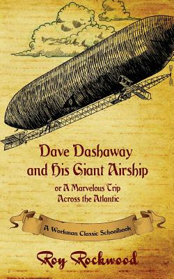 Dave Dashaway and His Giant Airship: A Workman Classic Schoolbook - Cobb, Weldon J, and Workman Classic Schoolbooks (Editor)