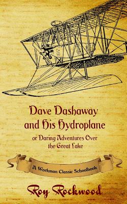 Dave Dashaway and His Hydroplane: A Workman Classic Schoolbook - Cobb, Weldon J, and Workman Classic Schoolbooks (Editor)