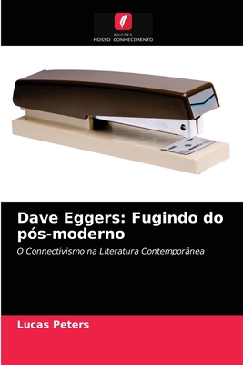 Dave Eggers: Fugindo do p?s-moderno - Peters, Lucas